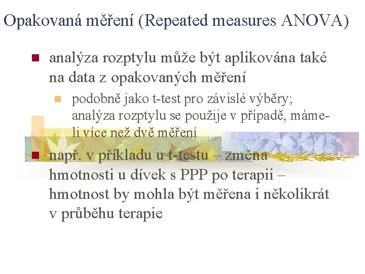 Opakovaná měření (Repeated measures ANOVA) n analýza rozptylu může být aplikována také na data
