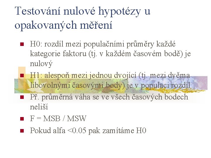 Testování nulové hypotézy u opakovaných měření n n n H 0: rozdíl mezi populačními