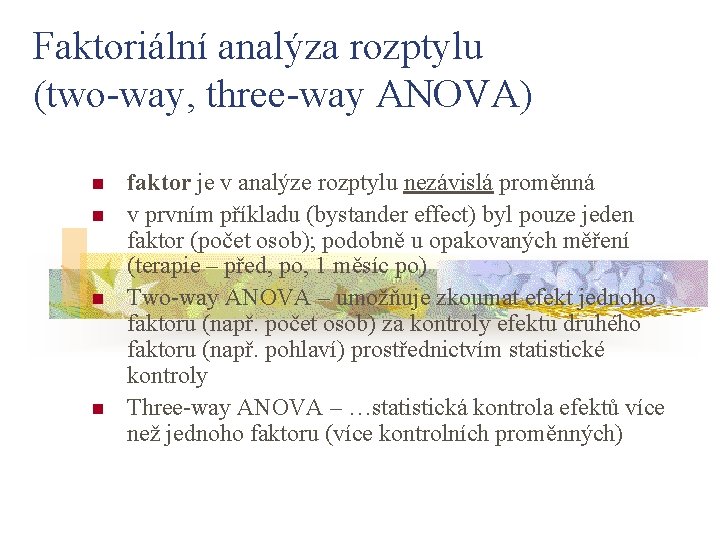 Faktoriální analýza rozptylu (two-way, three-way ANOVA) n n faktor je v analýze rozptylu nezávislá