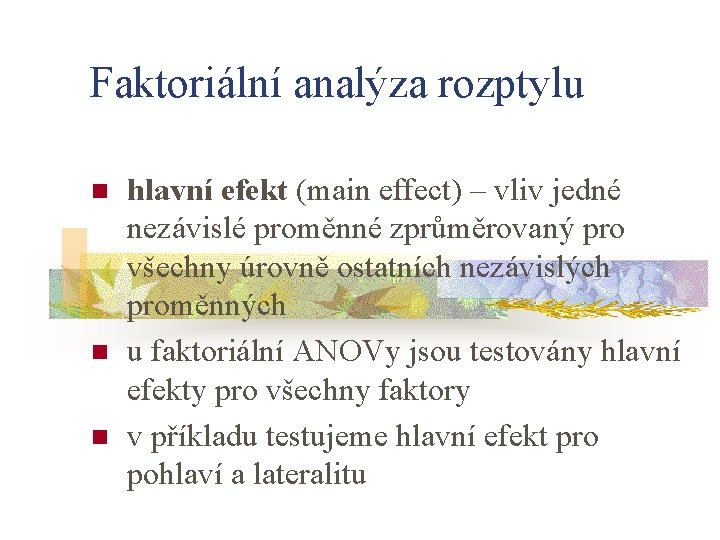 Faktoriální analýza rozptylu n n n hlavní efekt (main effect) – vliv jedné nezávislé