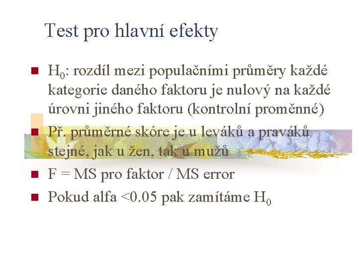 Test pro hlavní efekty n n H 0: rozdíl mezi populačními průměry každé kategorie