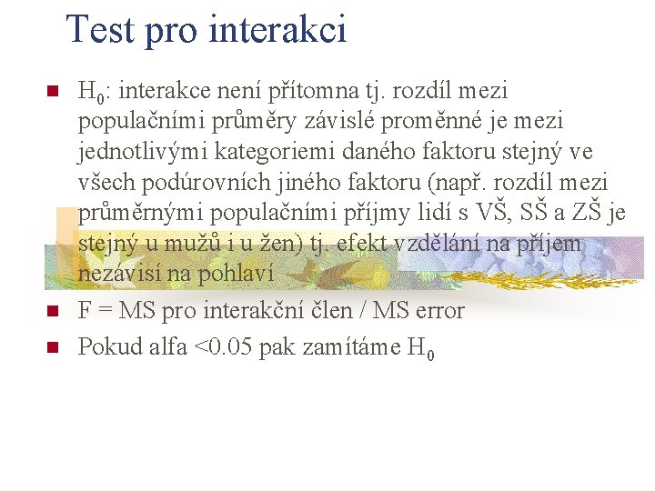 Test pro interakci n n n H 0: interakce není přítomna tj. rozdíl mezi