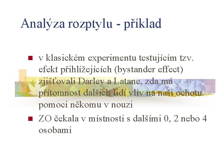 Analýza rozptylu - příklad n n v klasickém experimentu testujícím tzv. efekt přihlížejících (bystander