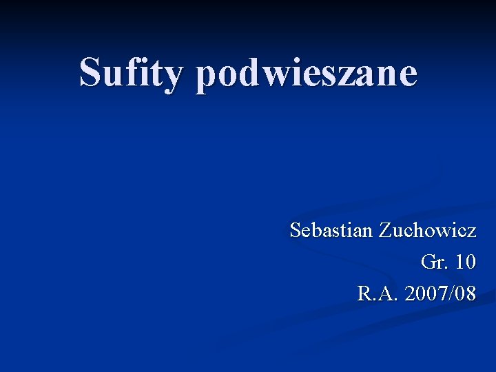 Sufity podwieszane Sebastian Zuchowicz Gr. 10 R. A. 2007/08 