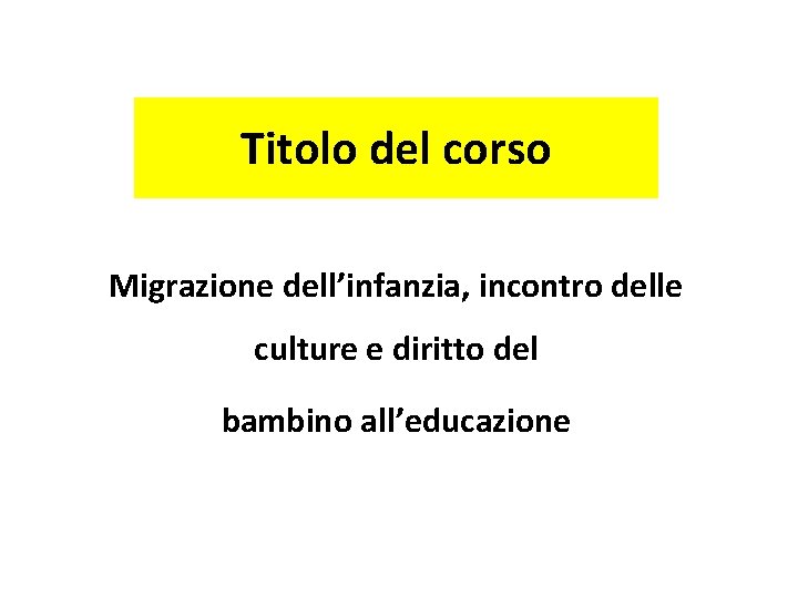 Titolo del corso Migrazione dell’infanzia, incontro delle culture e diritto del bambino all’educazione 