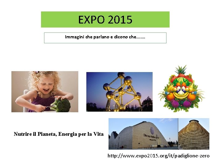 EXPO 2015 Immagini che parlano e dicono che. . . . Nutrire il Pianeta,