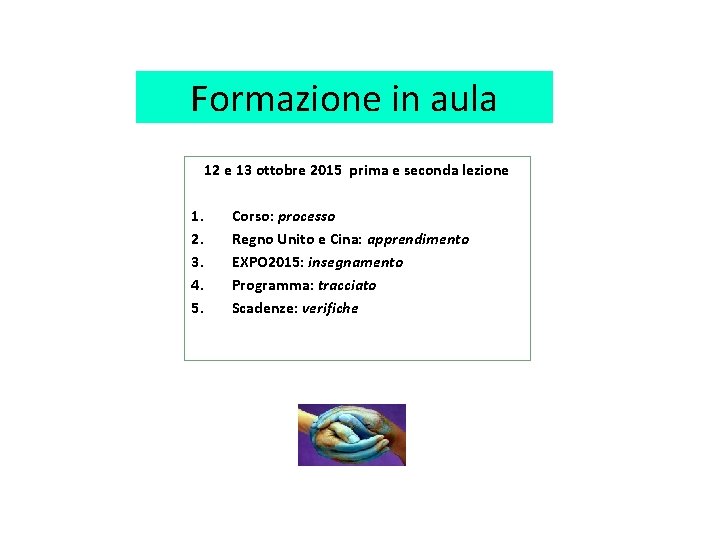 Formazione in aula 12 e 13 ottobre 2015 prima e seconda lezione 1. 2.