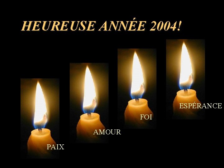 HEUREUSE ANNÉE 2004! ESPÉRANCE FOI AMOUR PAIX 