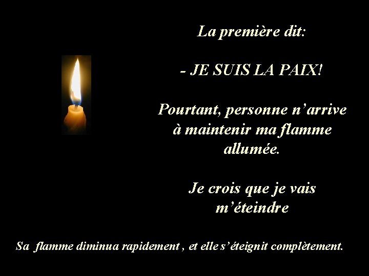 La première dit: - JE SUIS LA PAIX! Pourtant, personne n’arrive à maintenir ma