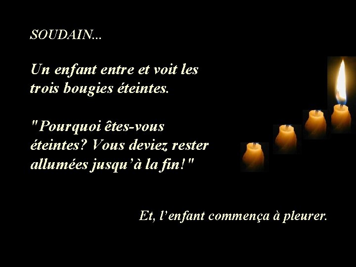 SOUDAIN. . . Un enfant entre et voit les trois bougies éteintes. "Pourquoi êtes-vous