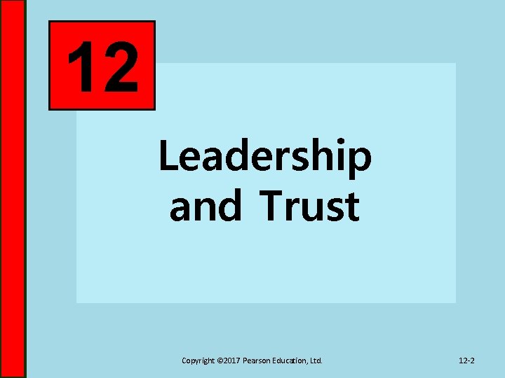 12 Leadership and Trust Copyright © 2017 Pearson Education, Ltd. 12 -2 