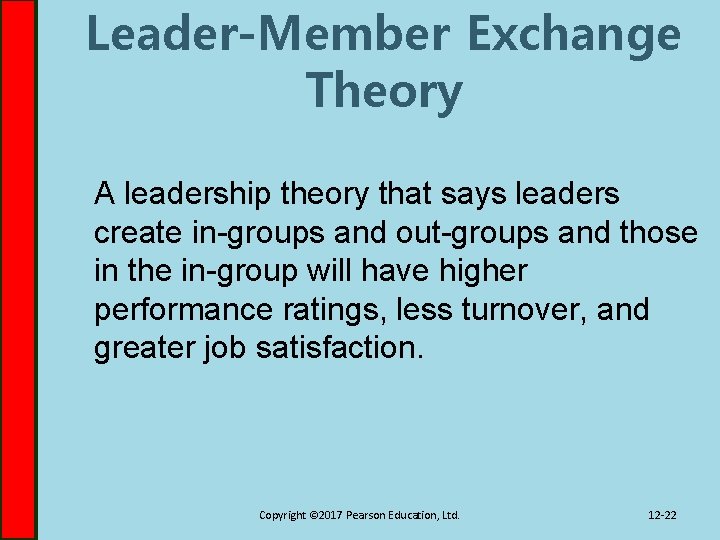 Leader-Member Exchange Theory A leadership theory that says leaders create in-groups and out-groups and