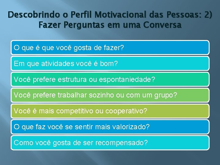 Descobrindo o Perfil Motivacional das Pessoas: 2) Fazer Perguntas em uma Conversa O que