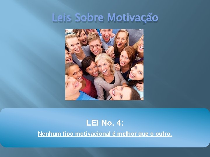 Leis Sobre Motivação LEI No. 4: Nenhum tipo motivacional é melhor que o outro.