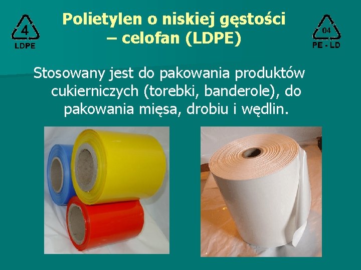 Polietylen o niskiej gęstości – celofan (LDPE) Stosowany jest do pakowania produktów cukierniczych (torebki,