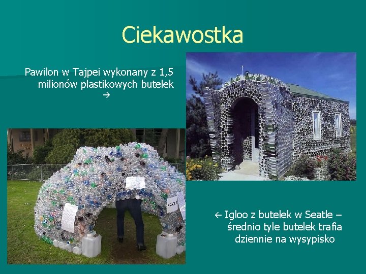 Ciekawostka Pawilon w Tajpei wykonany z 1, 5 milionów plastikowych butelek Igloo z butelek