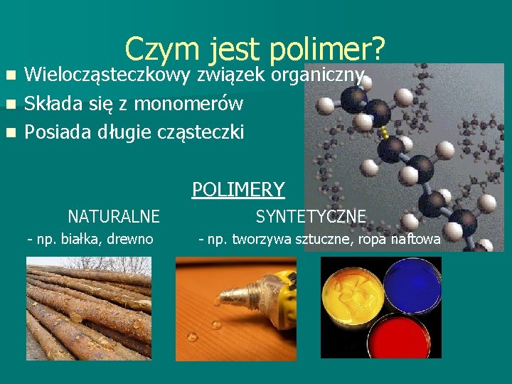 Czym jest polimer? Wielocząsteczkowy związek organiczny n Składa się z monomerów n Posiada długie Czym jest polimer? Wielocząsteczkowy związek organiczny n Składa się z monomerów n Posiada długie