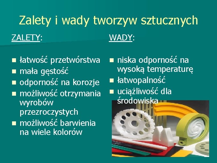 Zalety i wady tworzyw sztucznych ZALETY: n n n łatwość przetwórstwa mała gęstość odporność Zalety i wady tworzyw sztucznych ZALETY: n n n łatwość przetwórstwa mała gęstość odporność