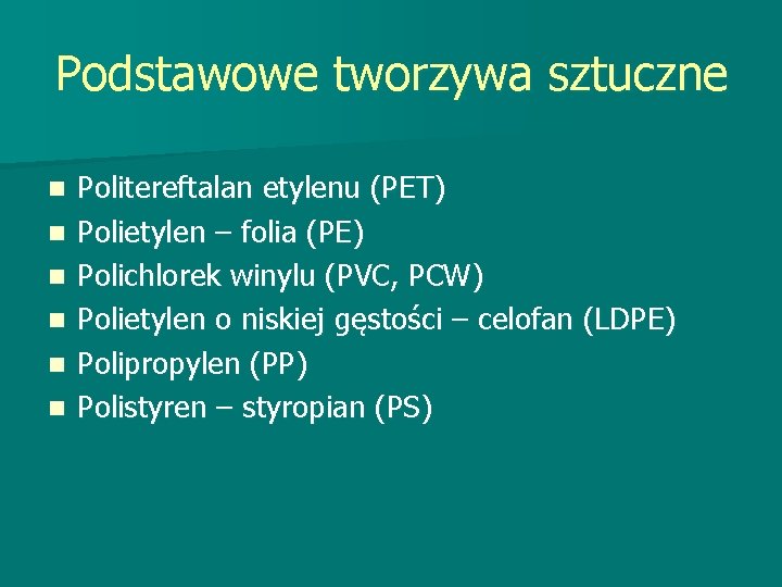 Podstawowe tworzywa sztuczne n n n Politereftalan etylenu (PET) Polietylen – folia (PE) Polichlorek Podstawowe tworzywa sztuczne n n n Politereftalan etylenu (PET) Polietylen – folia (PE) Polichlorek