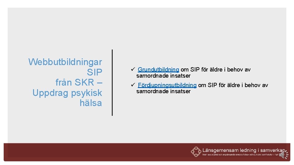 Webbutbildningar SIP från SKR – Uppdrag psykisk hälsa ü Grundutbildning om SIP för äldre