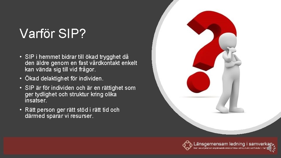 Varför SIP? • SIP i hemmet bidrar till ökad trygghet då den äldre genom
