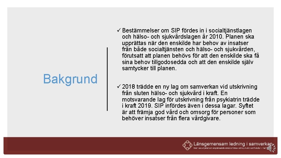 ü Bestämmelser om SIP fördes in i socialtjänstlagen och hälso- och sjukvårdslagen år 2010.