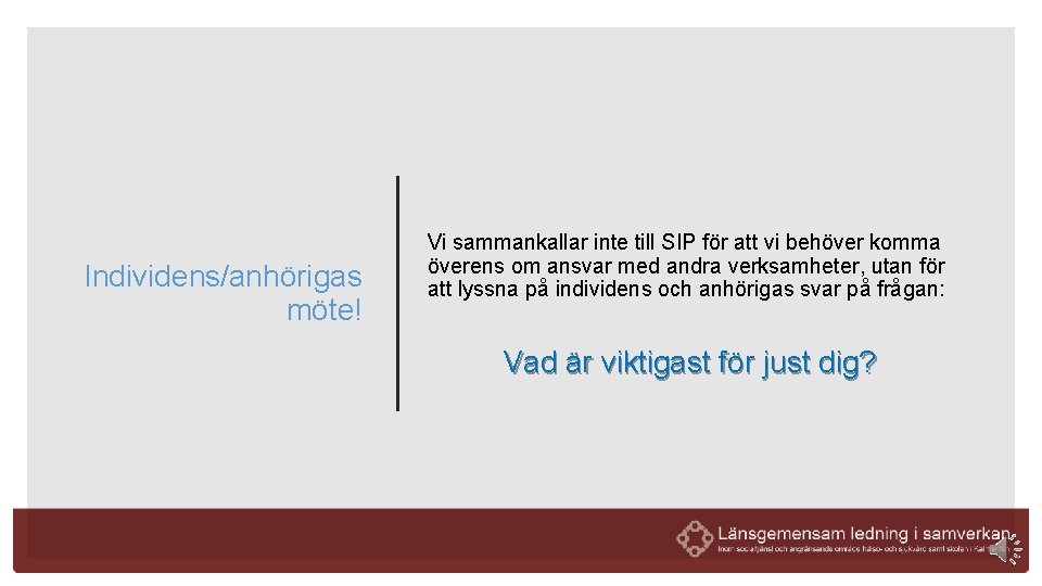 Individens/anhörigas möte! Vi sammankallar inte till SIP för att vi behöver komma överens om