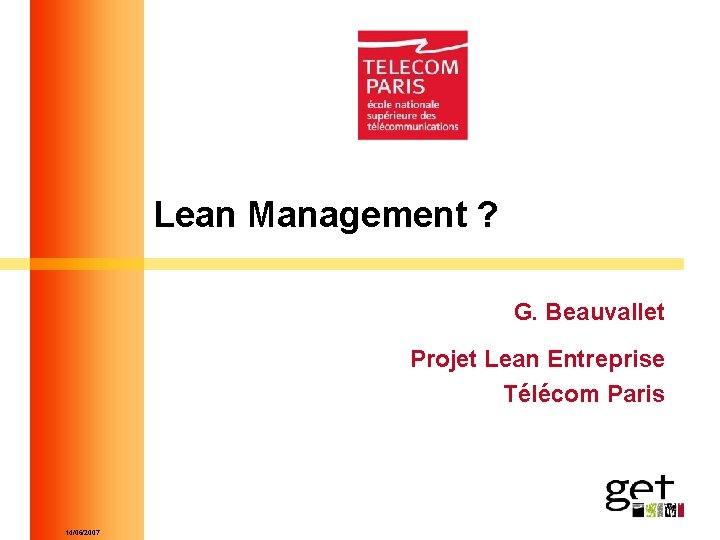 Lean Management ? G. Beauvallet Projet Lean Entreprise Télécom Paris 14/06/2007 