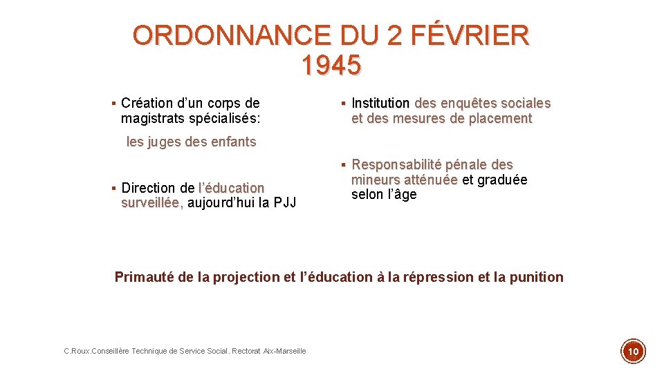 ORDONNANCE DU 2 FÉVRIER 1945 § Création d’un corps de magistrats spécialisés: § Institution
