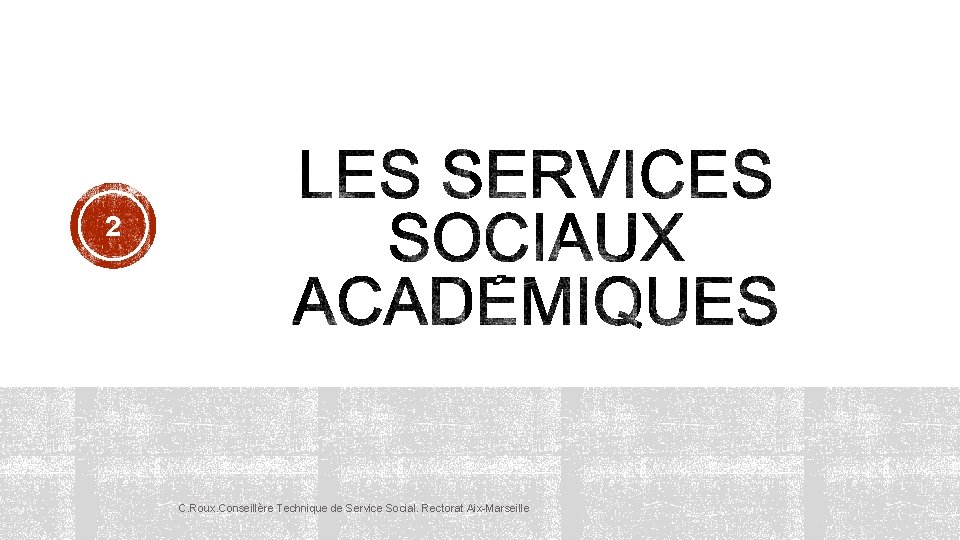 2 C. Roux. Conseillère Technique de Service Social. Rectorat Aix-Marseille 