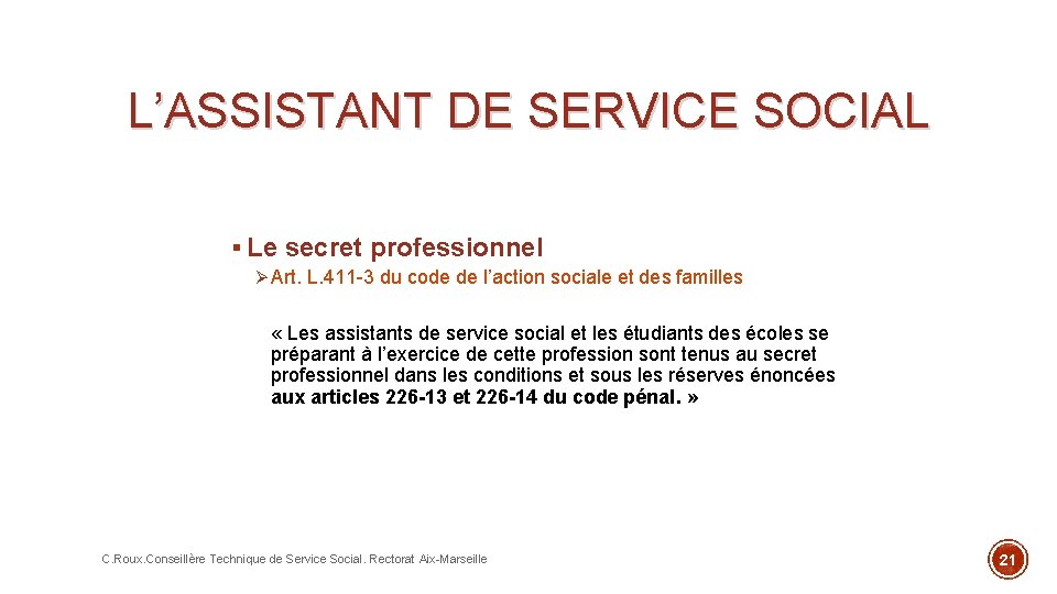 L’ASSISTANT DE SERVICE SOCIAL § Le secret professionnel Ø Art. L. 411 -3 du
