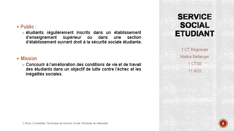 § Public : o étudiants régulièrement inscrits dans un établissement d’enseignement supérieur ou dans