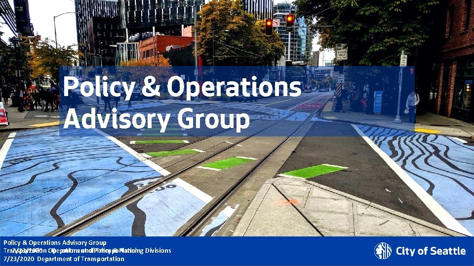 Policy & Operations Advisory Group 7/23/2020 Department of Transportation Operations and Policy & Planning