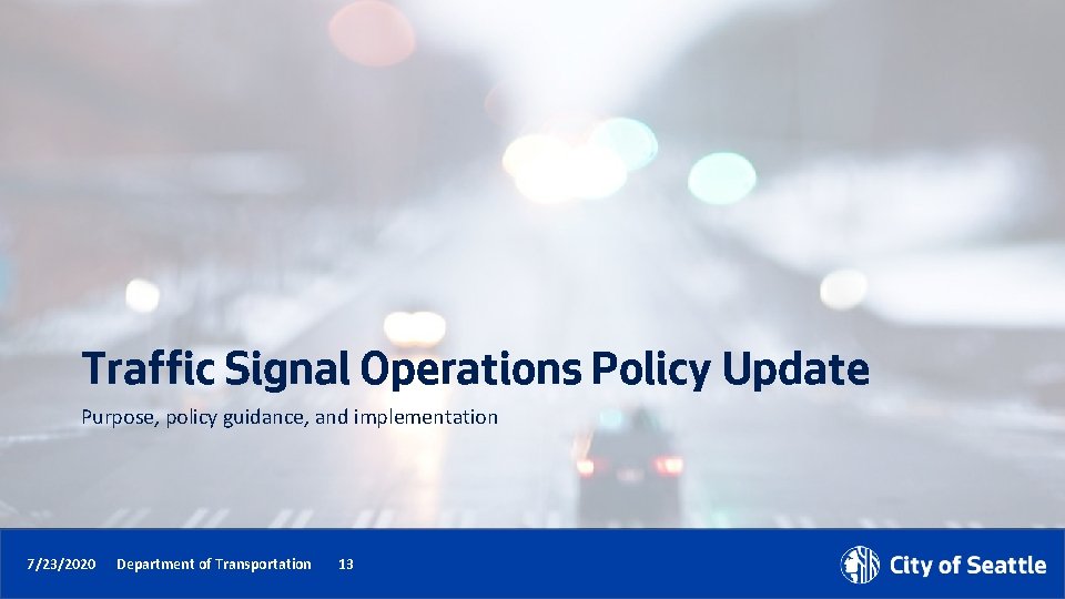 Traffic Signal Operations Policy Update Purpose, policy guidance, and implementation 7/23/2020 Department of Transportation