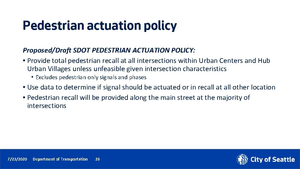 Pedestrian actuation policy Proposed/Draft SDOT PEDESTRIAN ACTUATION POLICY: • Provide total pedestrian recall at