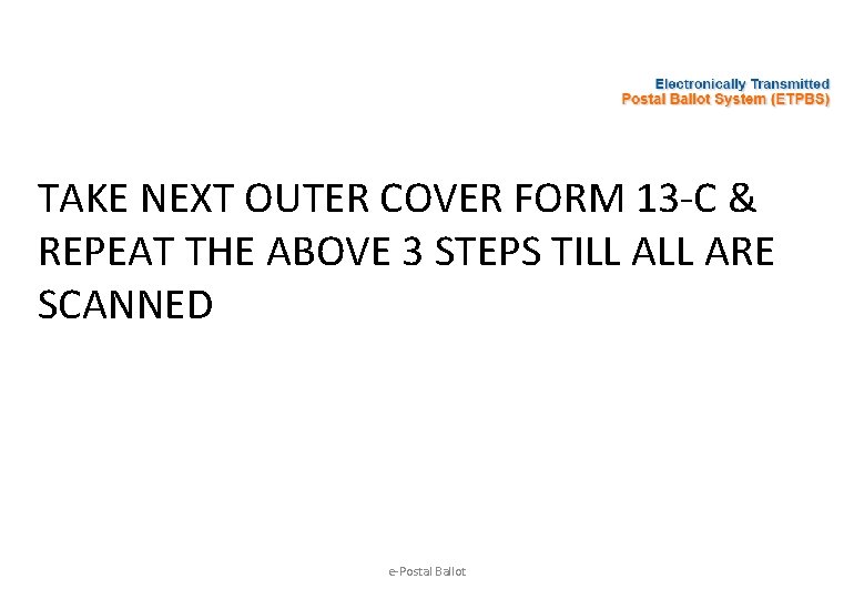 TAKE NEXT OUTER COVER FORM 13 -C & REPEAT THE ABOVE 3 STEPS TILL