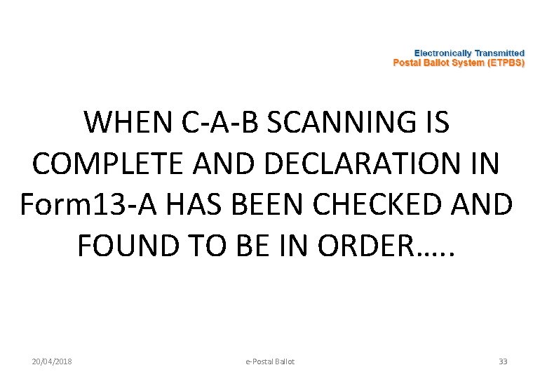 WHEN C-A-B SCANNING IS COMPLETE AND DECLARATION IN Form 13 -A HAS BEEN CHECKED