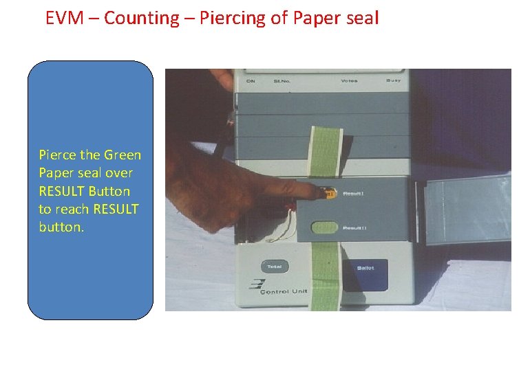 EVM – Counting – Piercing of Paper seal Pierce the Green Paper seal over