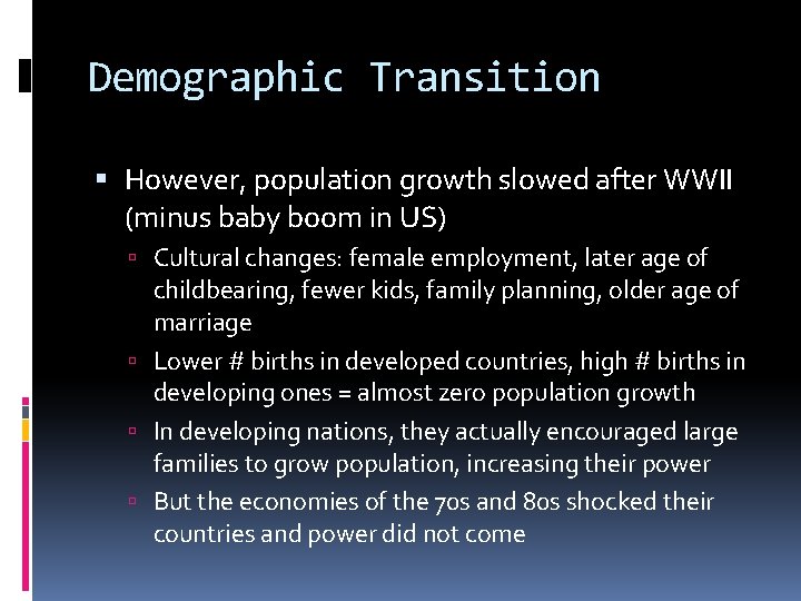 Demographic Transition However, population growth slowed after WWII (minus baby boom in US) Cultural