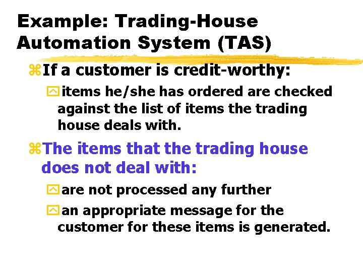 Example: Trading-House Automation System (TAS) z. If a customer is credit-worthy: yitems he/she has Example: Trading-House Automation System (TAS) z. If a customer is credit-worthy: yitems he/she has