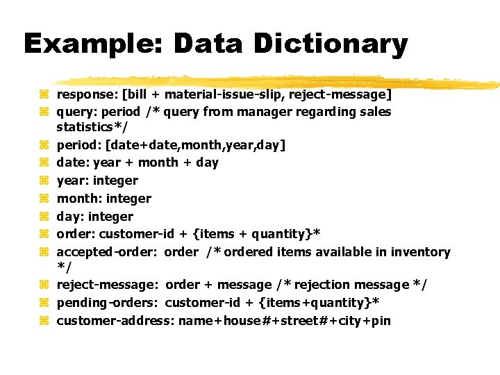 Example: Data Dictionary z response: [bill + material-issue-slip, reject-message] z query: period /* query