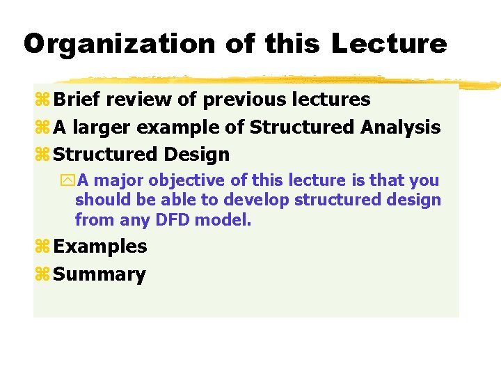 Organization of this Lecture z Brief review of previous lectures z A larger example Organization of this Lecture z Brief review of previous lectures z A larger example