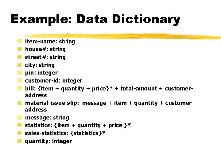 Example: Data Dictionary z z z item-name: string house#: string street#: string city: string Example: Data Dictionary z z z item-name: string house#: string street#: string city: string