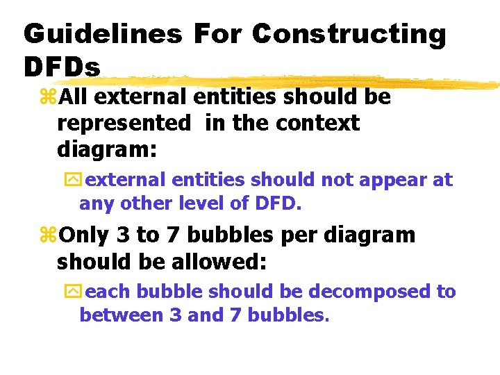 Guidelines For Constructing DFDs z. All external entities should be represented in the context Guidelines For Constructing DFDs z. All external entities should be represented in the context