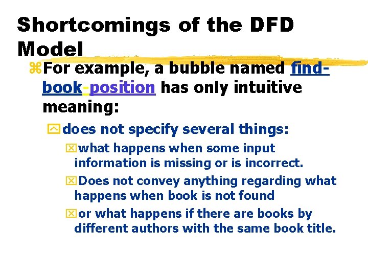 Shortcomings of the DFD Model z. For example, a bubble named findbook-position has only Shortcomings of the DFD Model z. For example, a bubble named findbook-position has only