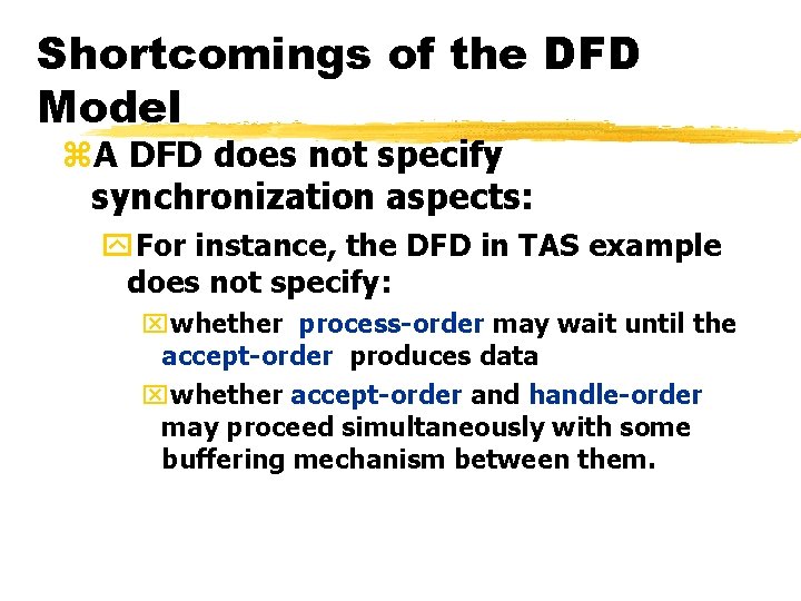 Shortcomings of the DFD Model z. A DFD does not specify synchronization aspects: y. Shortcomings of the DFD Model z. A DFD does not specify synchronization aspects: y.