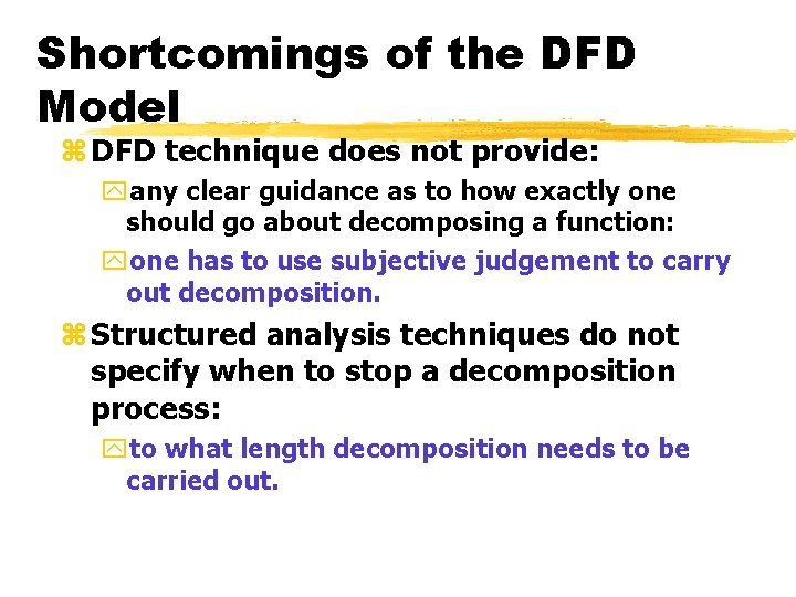 Shortcomings of the DFD Model z DFD technique does not provide: yany clear guidance Shortcomings of the DFD Model z DFD technique does not provide: yany clear guidance