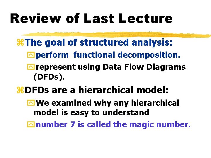 Review of Last Lecture z. The goal of structured analysis: yperform functional decomposition. yrepresent Review of Last Lecture z. The goal of structured analysis: yperform functional decomposition. yrepresent