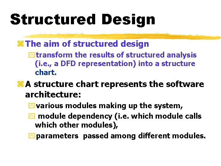 Structured Design z The aim of structured design ytransform the results of structured analysis Structured Design z The aim of structured design ytransform the results of structured analysis