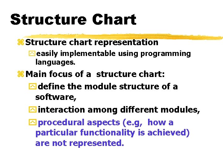 Structure Chart z Structure chart representation yeasily implementable using programming languages. z Main focus Structure Chart z Structure chart representation yeasily implementable using programming languages. z Main focus